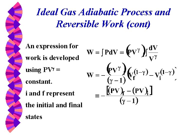 Ideal Gas Adiabatic Process and Reversible Work (cont) An expression for work is developed