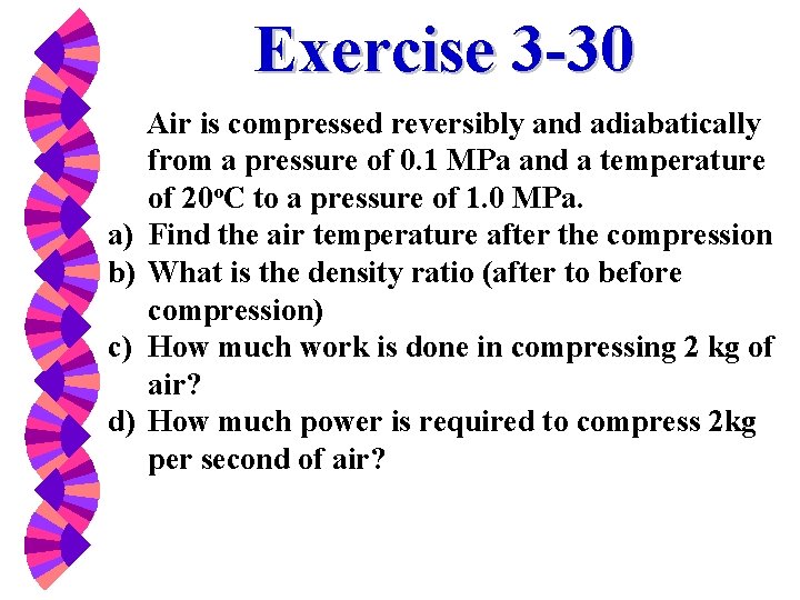 Exercise 3 -30 a) b) c) d) Air is compressed reversibly and adiabatically from