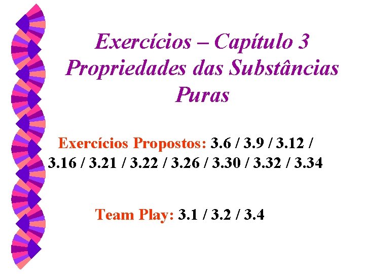 Exercícios – Capítulo 3 Propriedades das Substâncias Puras Exercícios Propostos: 3. 6 / 3.