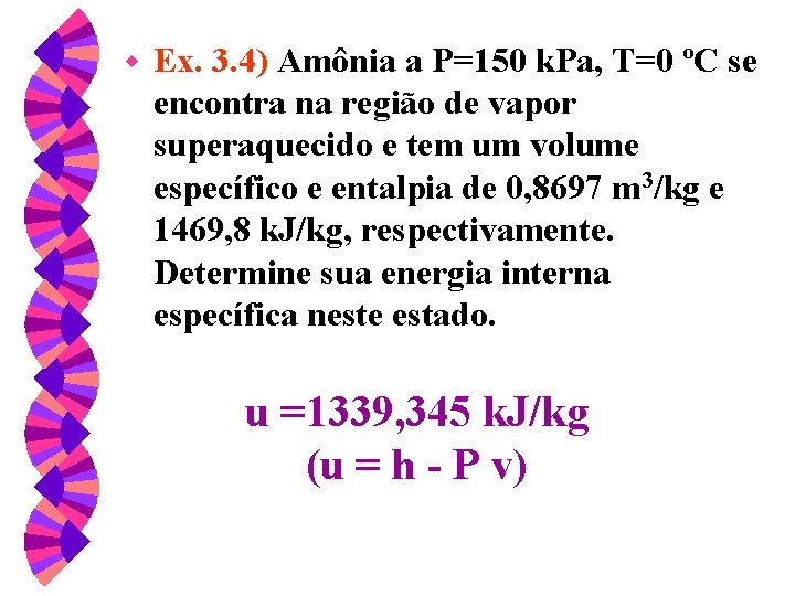 w Ex. 3. 4) Amônia a P=150 k. Pa, T=0 ºC se encontra na