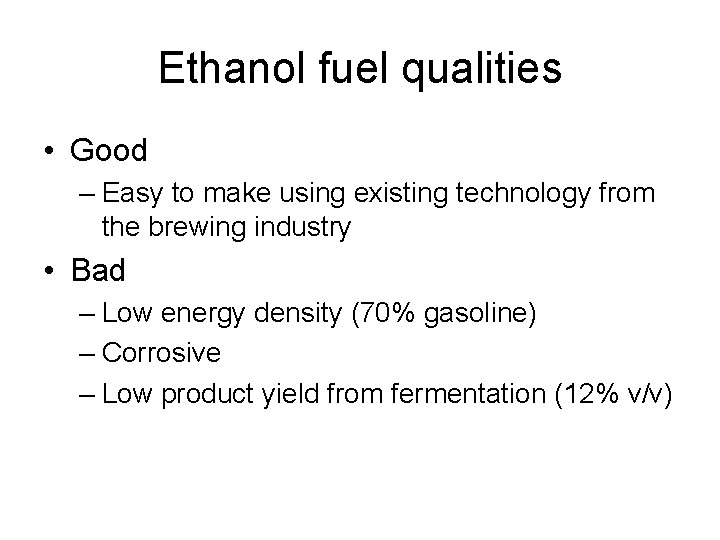 Ethanol fuel qualities • Good – Easy to make using existing technology from the