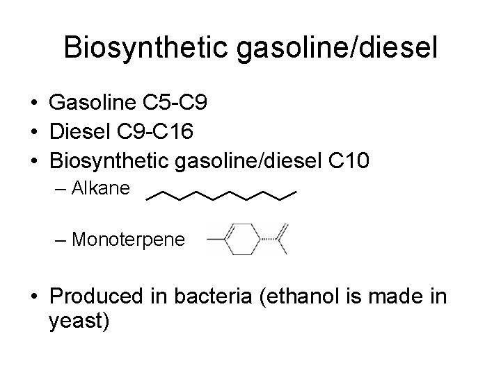 Biosynthetic gasoline/diesel • Gasoline C 5 -C 9 • Diesel C 9 -C 16