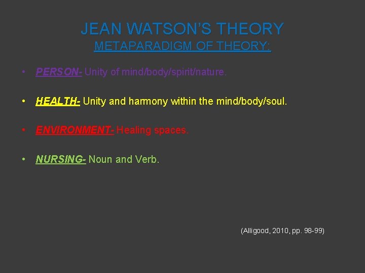 JEAN WATSON’S THEORY METAPARADIGM OF THEORY: • PERSON- Unity of mind/body/spirit/nature. • HEALTH- Unity