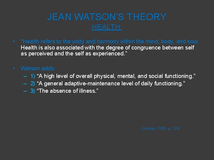 JEAN WATSON’S THEORY HEALTH: • “Health refers to the unity and harmony within the