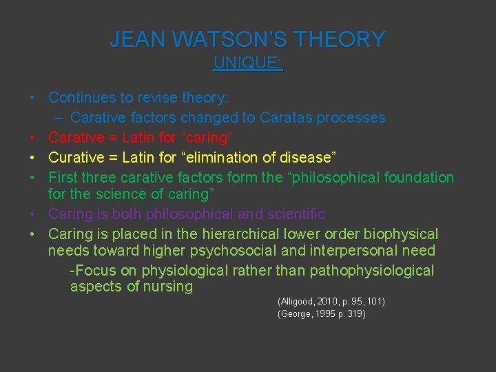 JEAN WATSON’S THEORY UNIQUE: • Continues to revise theory: – Carative factors changed to