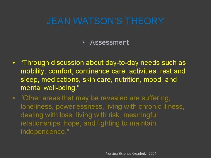 JEAN WATSON’S THEORY • Assessment • “Through discussion about day-to-day needs such as mobility,