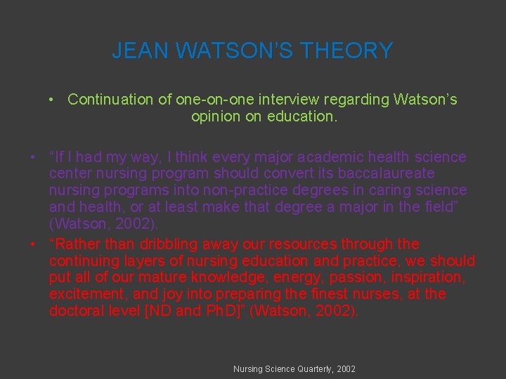 JEAN WATSON’S THEORY • Continuation of one-on-one interview regarding Watson’s opinion on education. •