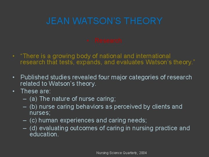 JEAN WATSON’S THEORY • Research • “There is a growing body of national and