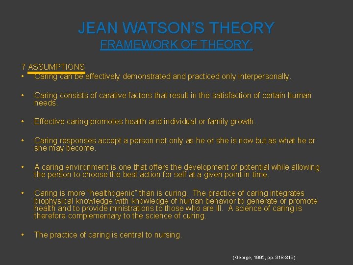 JEAN WATSON’S THEORY FRAMEWORK OF THEORY: 7 ASSUMPTIONS • Caring can be effectively demonstrated