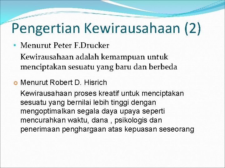 Pengertian Kewirausahaan (2) • Menurut Peter F. Drucker Kewirausahaan adalah kemampuan untuk menciptakan sesuatu