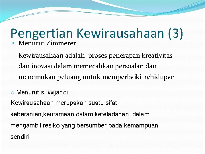 Pengertian Kewirausahaan (3) • Menurut Zimmerer Kewirausahaan adalah proses penerapan kreativitas dan inovasi dalam