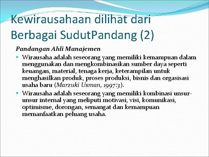 Kewirausahaan dilihat dari Berbagai Sudut. Pandang (2) Pandangan Ahli Manajemen Wirausaha adalah seseorang yang