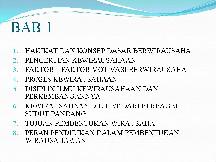 BAB 1 HAKIKAT DAN KONSEP DASAR BERWIRAUSAHA PENGERTIAN KEWIRAUSAHAAN FAKTOR – FAKTOR MOTIVASI BERWIRAUSAHA