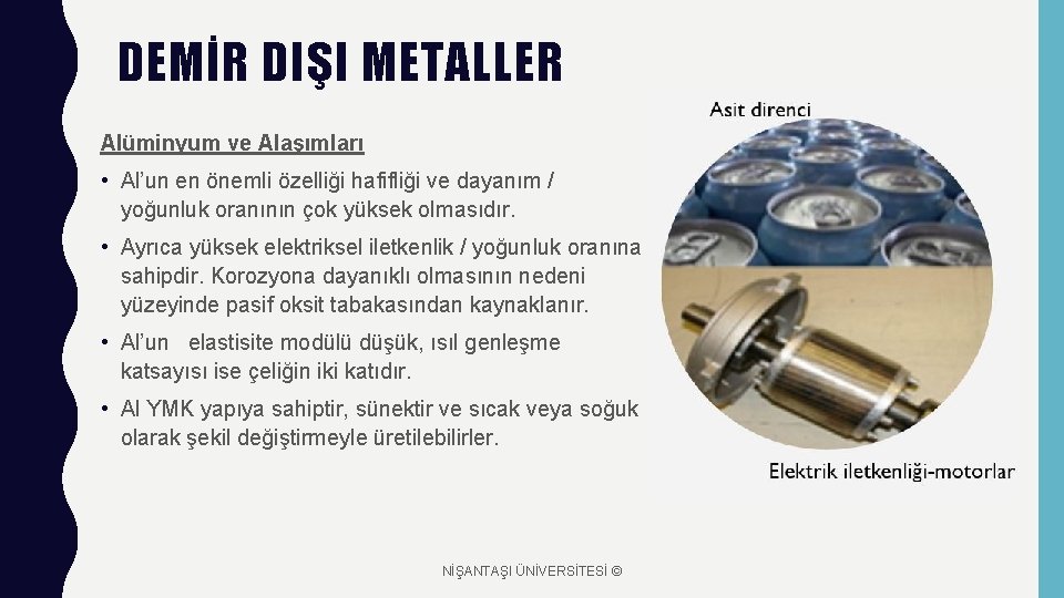 DEMİR DIŞI METALLER Alüminyum ve Alaşımları • Al’un en önemli özelliği hafifliği ve dayanım