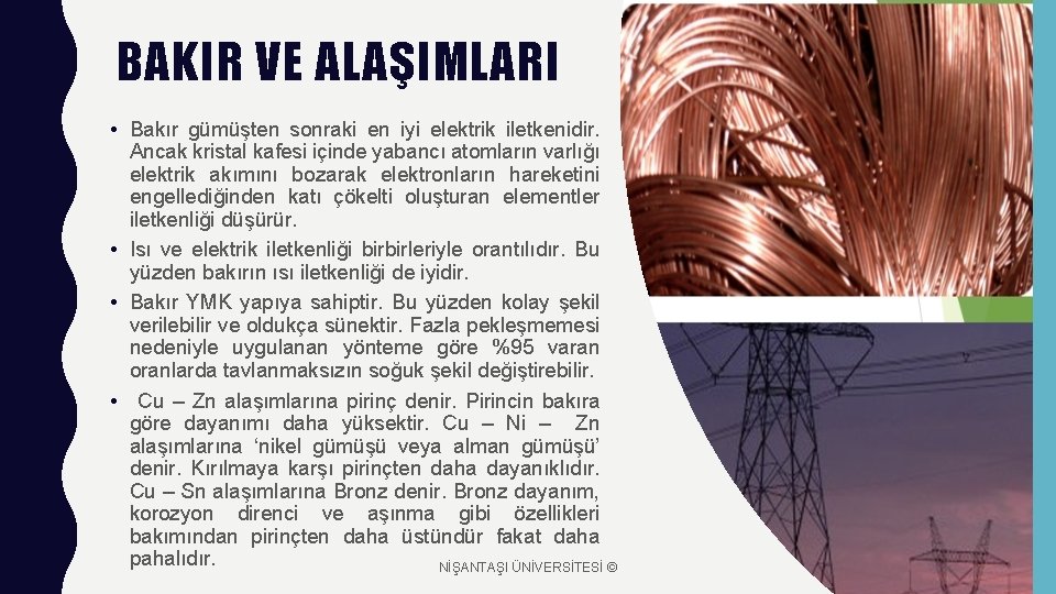 BAKIR VE ALAŞIMLARI • Bakır gümüşten sonraki en iyi elektrik iletkenidir. Ancak kristal kafesi