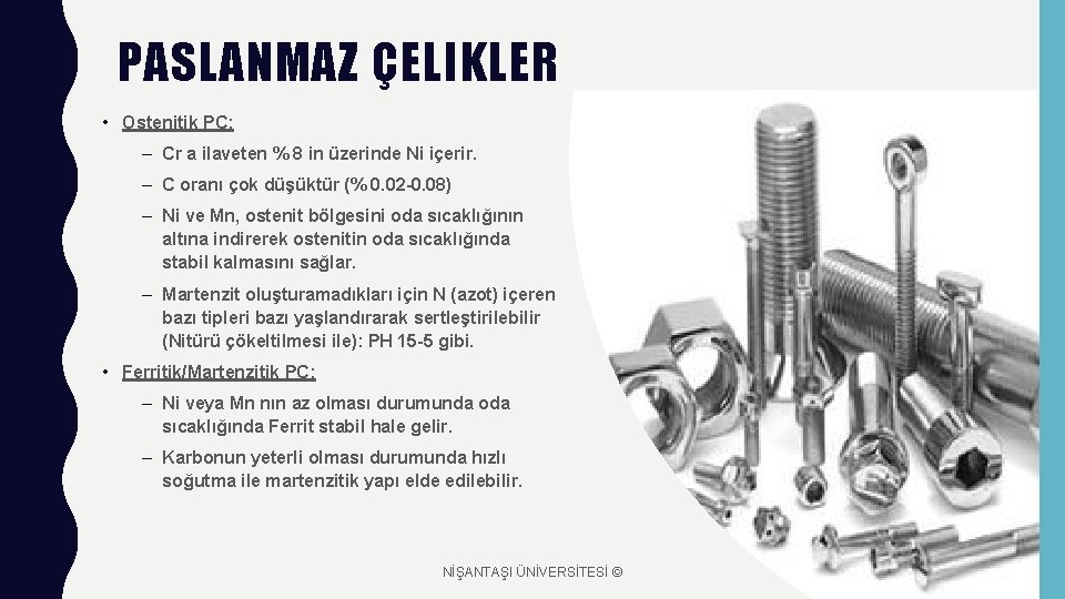 PASLANMAZ ÇELIKLER • Ostenitik PÇ: – Cr a ilaveten % 8 in üzerinde Ni