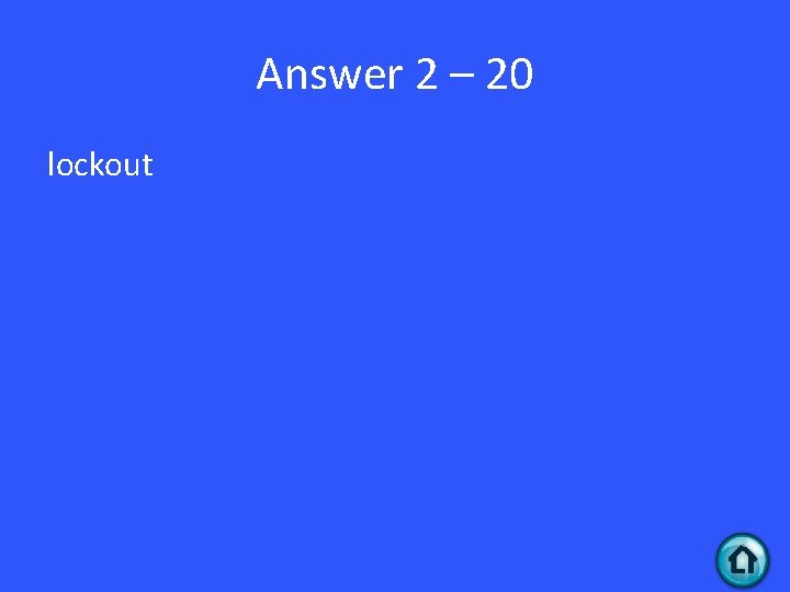 Answer 2 – 20 lockout 