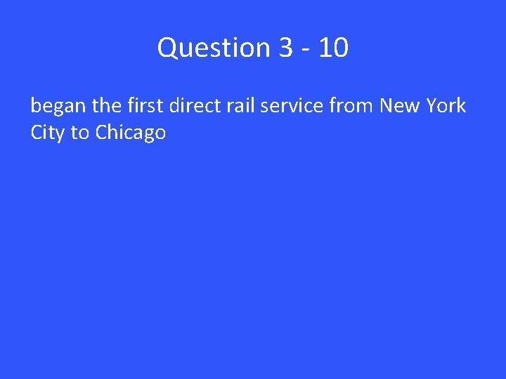 Question 3 - 10 began the first direct rail service from New York City