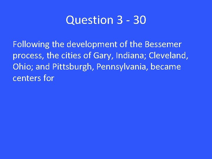 Question 3 - 30 Following the development of the Bessemer process, the cities of