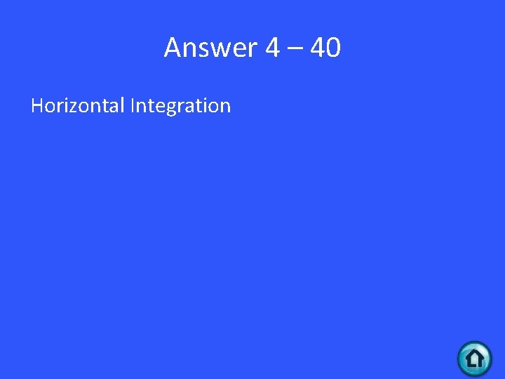 Answer 4 – 40 Horizontal Integration 