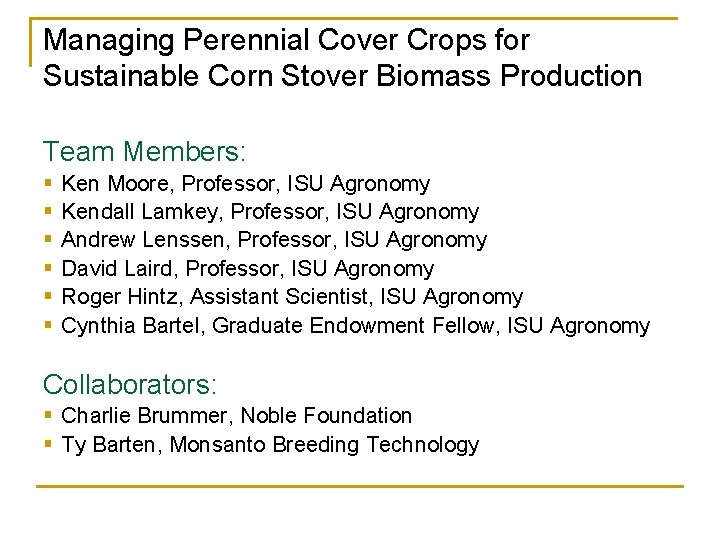 Managing Perennial Cover Crops for Sustainable Corn Stover Biomass Production Team Members: § § Managing Perennial Cover Crops for Sustainable Corn Stover Biomass Production Team Members: § §