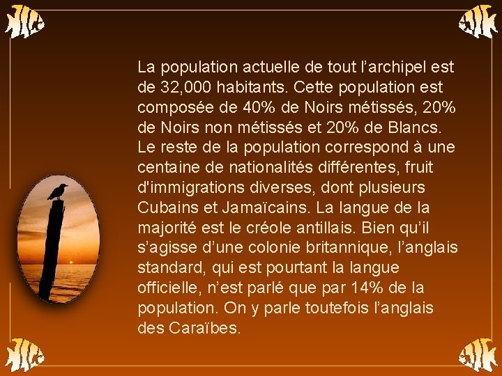 La population actuelle de tout l’archipel est de 32, 000 habitants. Cette population est
