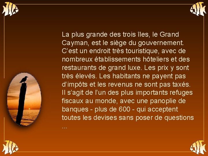 La plus grande des trois îles, le Grand Cayman, est le siège du gouvernement.