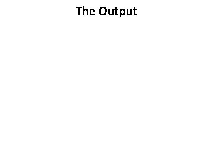 The Output 