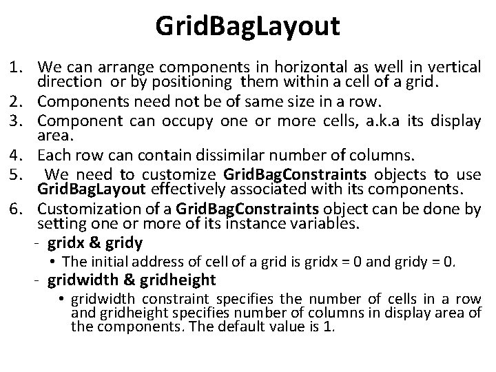 Grid. Bag. Layout 1. We can arrange components in horizontal as well in vertical