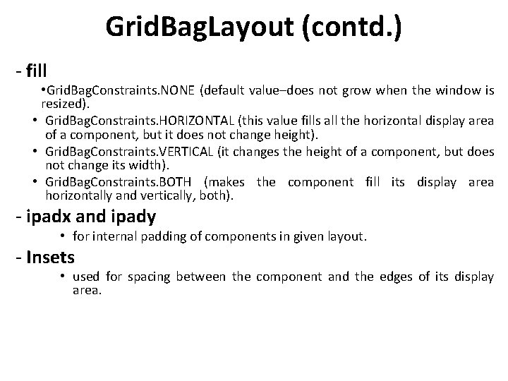 Grid. Bag. Layout (contd. ) - fill • Grid. Bag. Constraints. NONE (default value–does