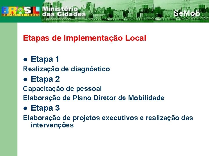 Etapas de Implementação Local l Etapa 1 Realização de diagnóstico l Etapa 2 Capacitação