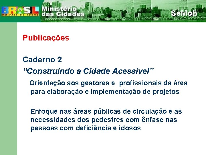 Publicações Caderno 2 “Construindo a Cidade Acessível” Orientação aos gestores e profissionais da área