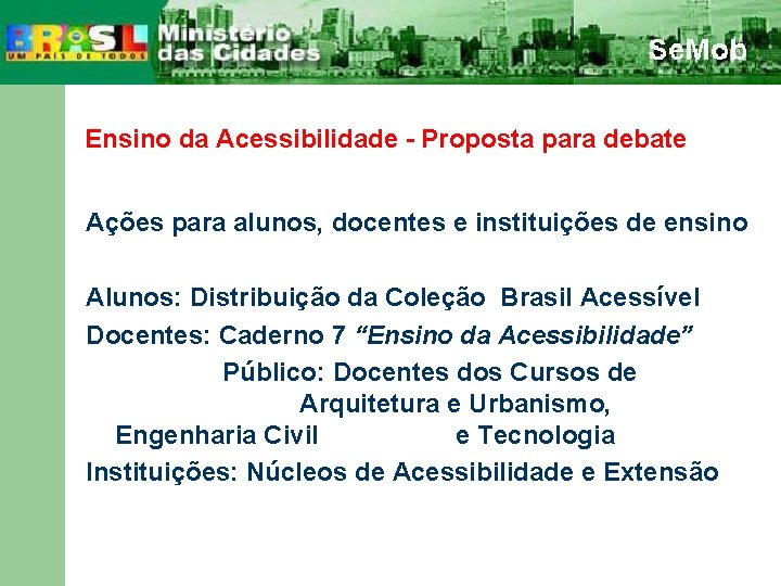 Ensino da Acessibilidade - Proposta para debate Ações para alunos, docentes e instituições de