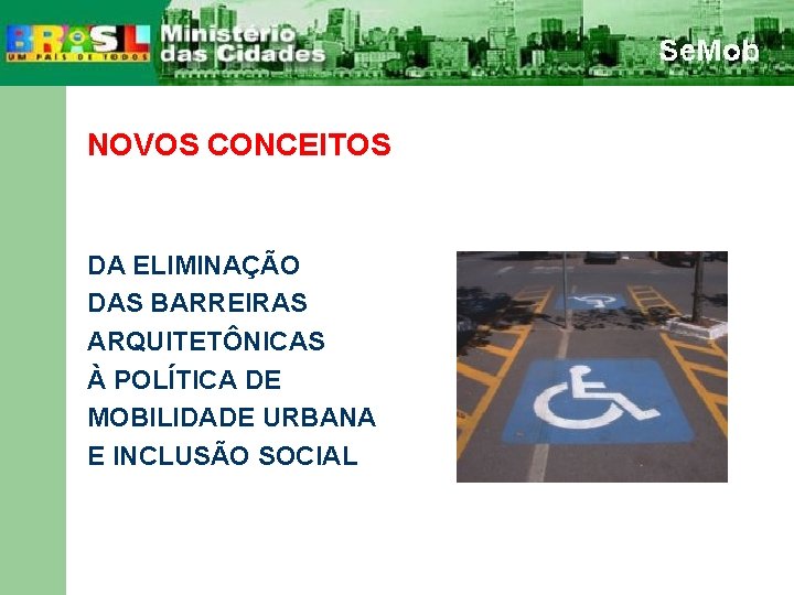 NOVOS CONCEITOS DA ELIMINAÇÃO DAS BARREIRAS ARQUITETÔNICAS À POLÍTICA DE MOBILIDADE URBANA E INCLUSÃO