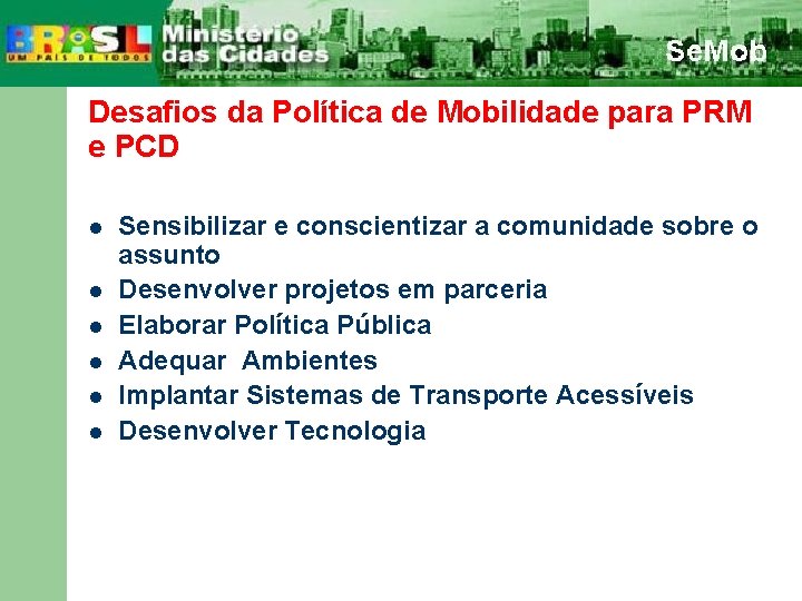 Desafios da Política de Mobilidade para PRM e PCD l l l Sensibilizar e