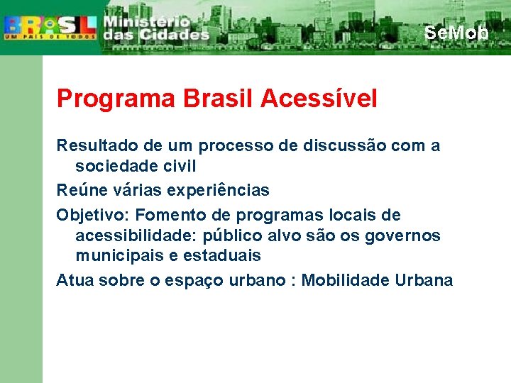Programa Brasil Acessível Resultado de um processo de discussão com a sociedade civil Reúne