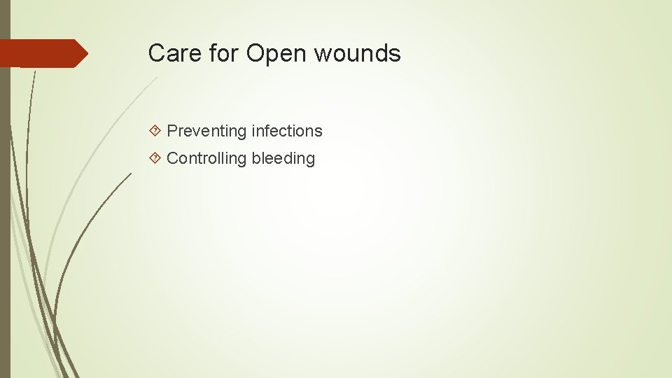 Care for Open wounds Preventing infections Controlling bleeding 