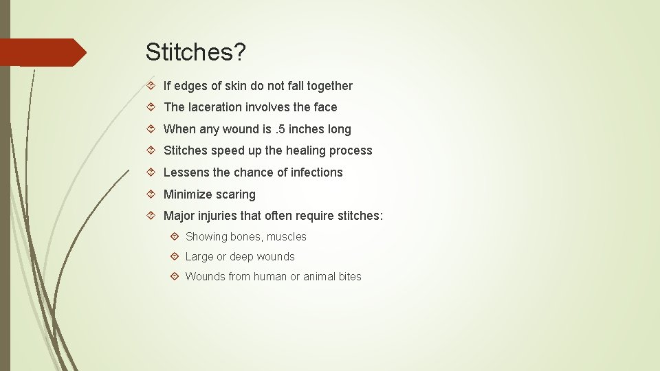 Stitches? If edges of skin do not fall together The laceration involves the face