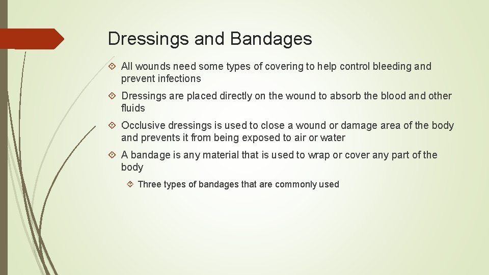 Dressings and Bandages All wounds need some types of covering to help control bleeding