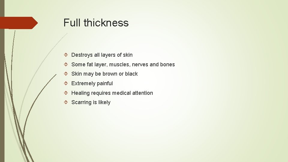 Full thickness Destroys all layers of skin Some fat layer, muscles, nerves and bones