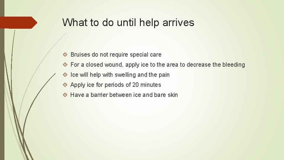 What to do until help arrives Bruises do not require special care For a