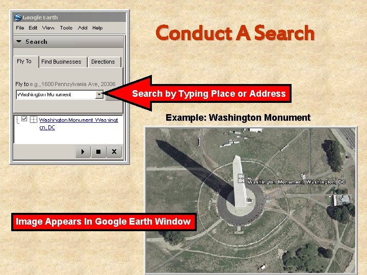 Conduct A Search by Typing Place or Address Example: Washington Monument Image Appears In