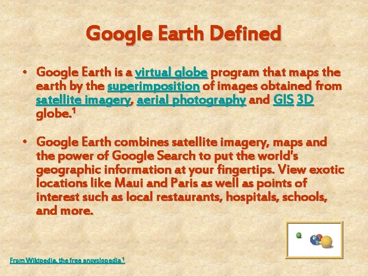 Google Earth Defined • Google Earth is a virtual globe program that maps the