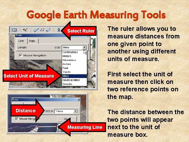 Google Earth Measuring Tools Select Ruler The ruler allows you to measure distances from