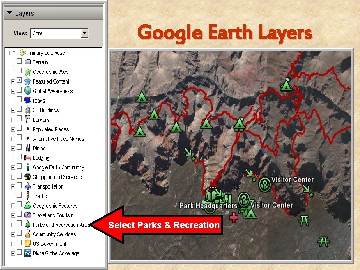 Google Earth Layers Use the Layers panel to select from a wide variety of