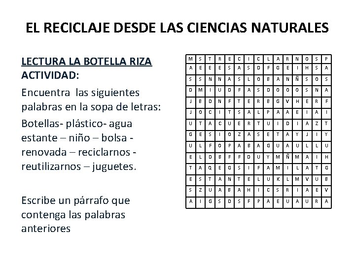 EL RECICLAJE DESDE LAS CIENCIAS NATURALES LECTURA LA BOTELLA RIZA ACTIVIDAD: Encuentra las siguientes