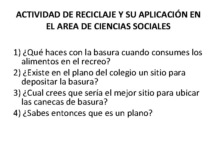 ACTIVIDAD DE RECICLAJE Y SU APLICACIÓN EN EL AREA DE CIENCIAS SOCIALES 1) ¿Qué