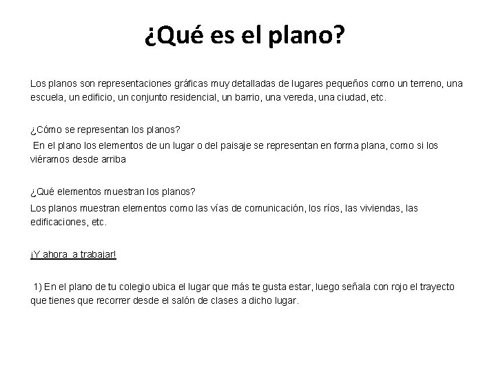 ¿Qué es el plano? Los planos son representaciones gráficas muy detalladas de lugares pequeños