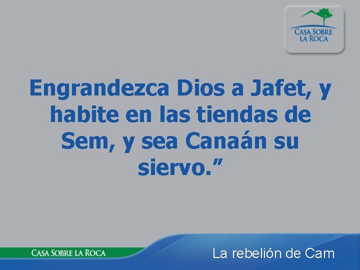 Engrandezca Dios a Jafet, y habite en las tiendas de Sem, y sea Canaán