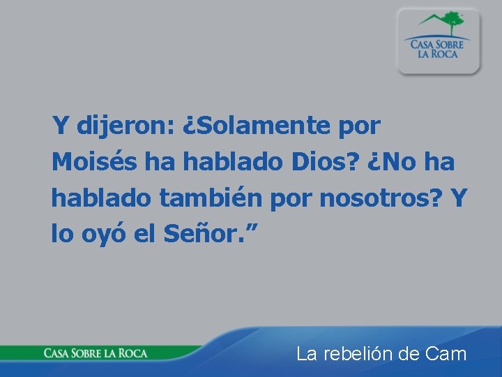  Y dijeron: ¿Solamente por Moisés ha hablado Dios? ¿No ha hablado también por